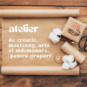 Atelier de creație, artă și îndemânare (pentru grupuri)